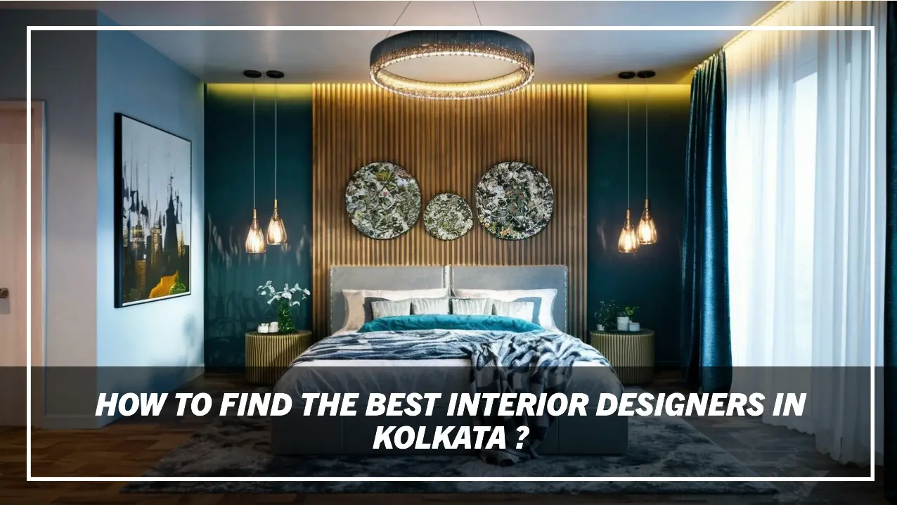 How to Find the Best Interior Designers in Kolkata? 